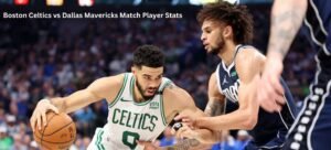 Boston Celtics vs Dallas Mavericks Match Player Stats